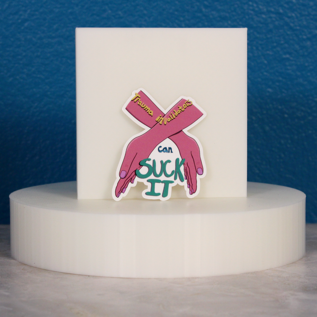 Trauma Invalidators Can Suck It Sticker