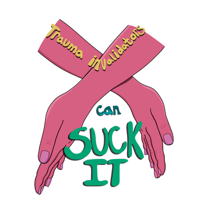 Trauma Invalidators Can Suck It Sticker
